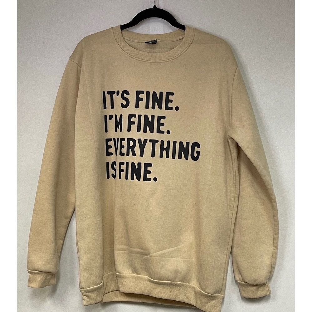 It's Fine Im Fine Everything Is Fine UNBRANDED Graphic Sweatshirt Unisex 2XL Tan